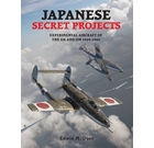 Japanese Secret Projects: Experimental Aircraft of the IJA and IJN 1939-1945