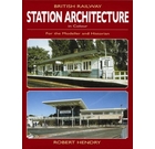 For the Modeller and Historian: British Railway Station Architecture In Colour