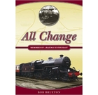 All Change: Memories Of A Railway Enthusiast