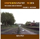 Impermanent Ways: The Closed Lines of Britain Volume 3 - Wiltshire