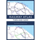 Railway Atlas Then And Now