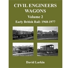 Civil Engineers Wagons Volume 2: Early British Rail: 1968 to 1977