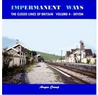 Impermanent Ways: The Closed Lines of Britain Volume 4 - Devon