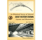 An Historical Survey of Selected Great Western Stations Volume Four: Layouts and Illustrations