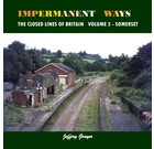 Impermanent Ways: The Closed Lines of Britain Volume 5 - Somerset