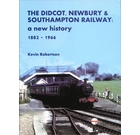 The Didcot, Newbury & Southampton Railway: A New History 1882-1966