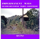 Impermanent Ways: The Closed Lines of Britain Volume 8: Gloucestershire