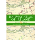 Railway Atlas of Ireland: Then & Now
