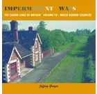 Impermanent Ways: The Closed Lines of Britain Volume 10 - Welsh Border Counties
