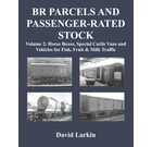 BR Parcels and Passenger-Rated Stock Volume 2: Horse Boxes, Special Cattle Vans etc