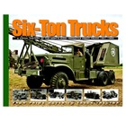 Six-Ton Trucks: A Visual History of the Army's Most Versatile Heavy Truck 1941-1950