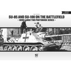SU-85 & SU-100 on the Battlefield: World War Two Photobook Series Volume 9