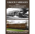 LB&SCR Carriages Volume 2: Four- and Six-Wheeled Saloons, Vans and Restorations