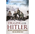 Digging for Hitler: The Nazi Archaeologists Search for an Aryan Past