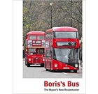 Boris's Bus: The Mayor's New Routemaster (2nd enlarged edition)