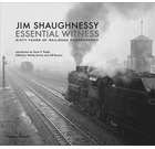 Essential Witness: Sixty Years of Railroad Photography